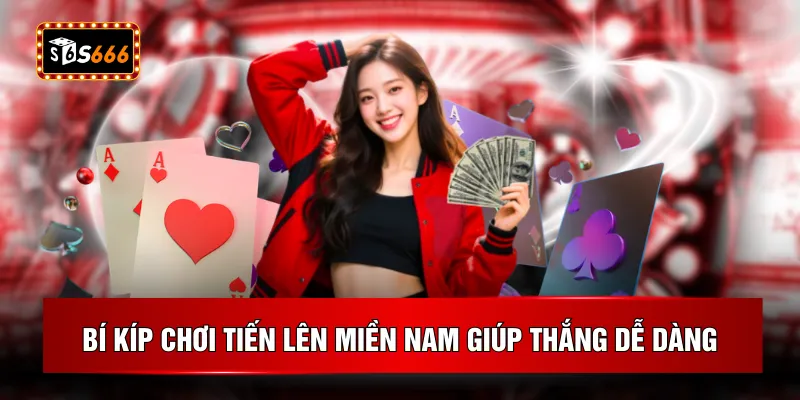 Bí kíp chơi tiến lên miền Nam giúp thắng dễ dàng