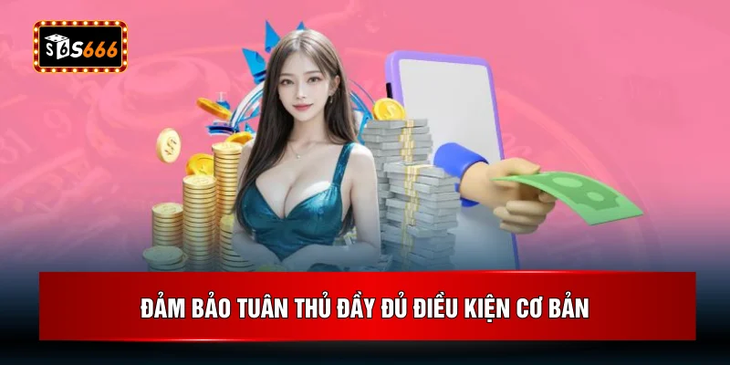 Đảm bảo tuân thủ đầy đủ điều kiện cơ bản