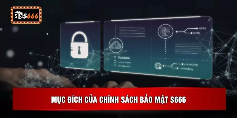 Mục đích của chính sách bảo mật S666
