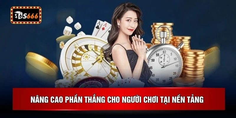Nâng cao phần thắng cho người chơi tại nền tảng