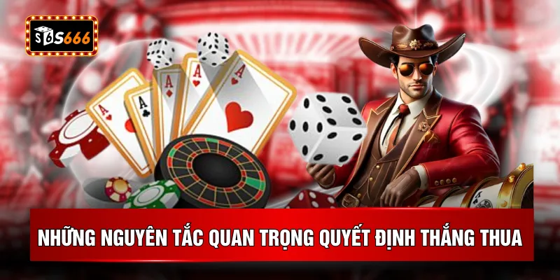 Những nguyên tắc quan trọng quyết định thắng thua