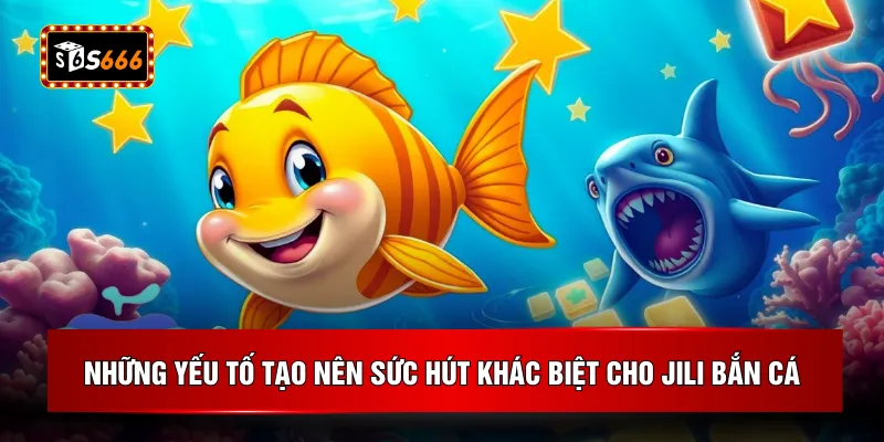 Những yếu tố tạo nên sức hút khác biệt cho Jili Bắn Cá