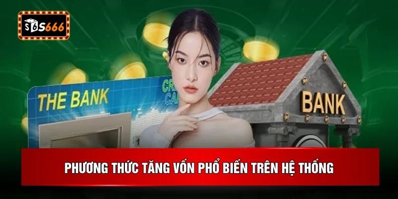 Phương thức tăng vốn phổ biến trên hệ thống