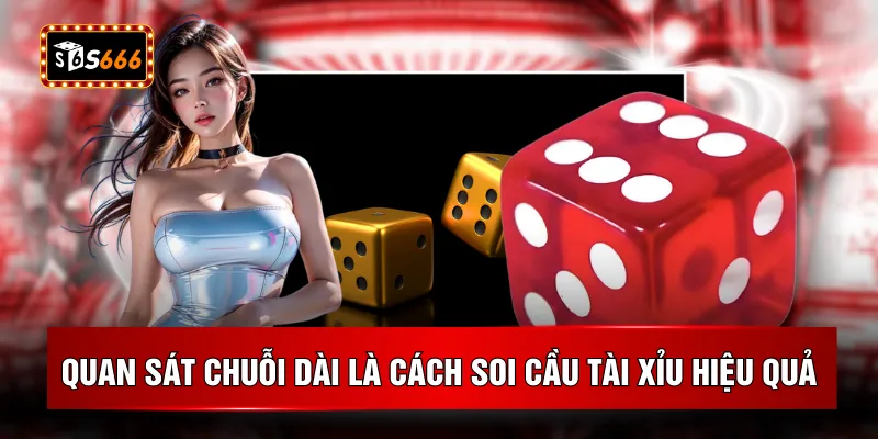 Quan sát chuỗi dài là cách soi cầu tài xỉu hiệu quả