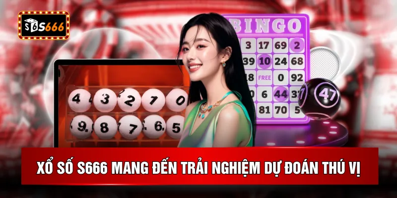 Xổ số S666 mang đến trải nghiệm dự đoán thú vị